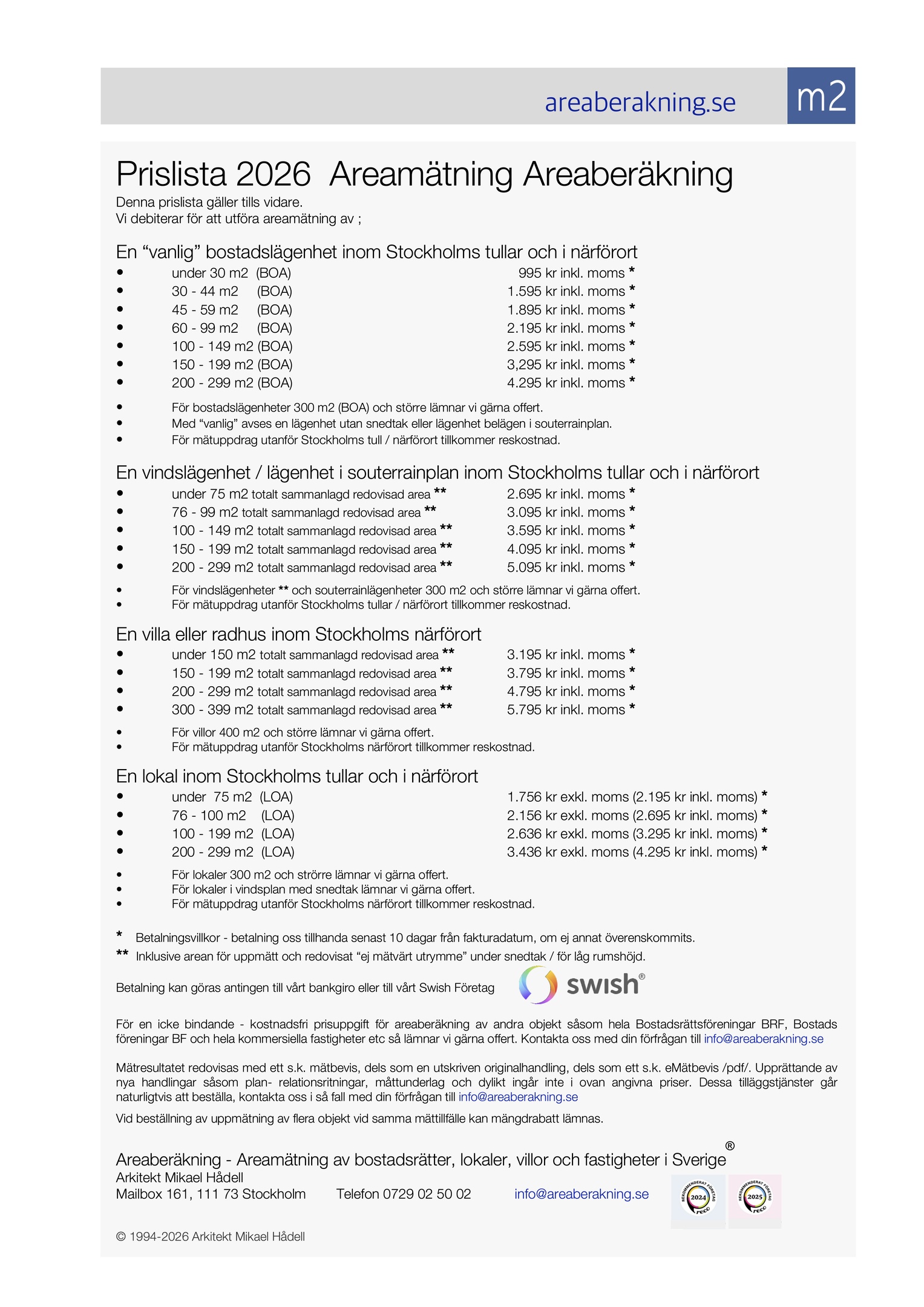 Areamätning Areaberäkning Prislista 2024.  Vi utför sedan starten 1994 areamätning av bostadsrätter, villor, lokaler, radhus och fastigheter i Stockholm. Läs mer på areaberakning.se   • Välkommen till Areaberäkning Areamätning Arkitekt Mikael Hådell Tel 0729025002